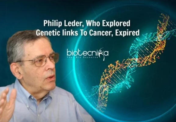 Philip Leder – Scientist Behind Discovery Of Cancer Causing Genes Expired